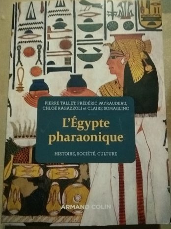 L’Egypte pharaonique : histoire, société, culture – Pierre Tallet, Frédéric Payraudeau, Chloé Raggazoli et Claire Somaglino