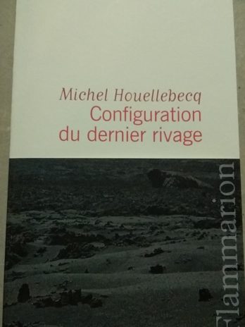 Michel Houellebecq – Configuration du dernier rivage