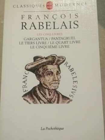 François Rabelais – Les cinq livres Gargantua, Pantagruel, Le Tiers Livre, Le Quart Livre, Le Cinquième Livre.