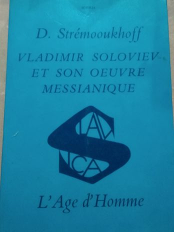 D. Strémooukhoff – Vladimir Soloviev et son oeuvre messianique