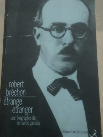 Etrange, étranger : une biographie de Fernando Pessoa – Robert Bréchon