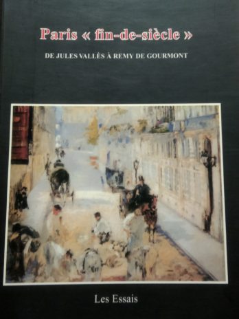 Marie-Claire Bancquart – Paris “fin-de-siècle” de Jules Vallès à Rémy de Gourmont