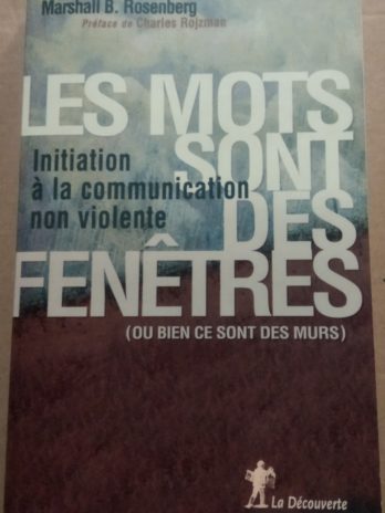 Marshall B. Rosenberg – Les mots sont des fenêtres (ou bien des murs) : initiation à la communication non violente