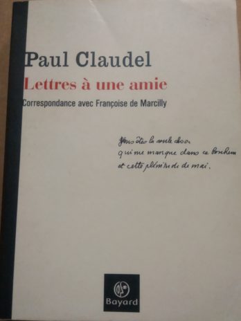 Paul Claudel – Lettres à une amie. Correspondance avec Françoise de Marcilly