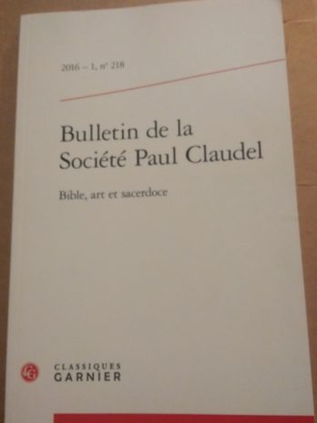 Bulletin de la Société Paul Claudel (2016 – 1, n° 218) – Bible, art et sacerdoce