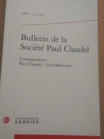 Bulletin de la Société Paul Claudel – Correspondance Paul Claudel – José María Sert (2013 – 3, n° 211)