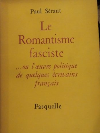 Paul Sérant – Le Romantisme fasciste… Ou l’œuvre politique de quelques écrivains français.
