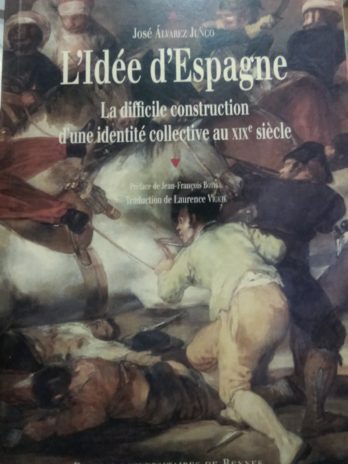 José Alvarez Junco -L’idée d’Espagne. La difficile construction d’une identité collective au XIXe