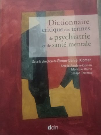 Dictionnaire critique des termes de psychiatrie et de santé mentale (sous la direction de Simon-Daniel Kipan)