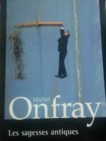Michel Onfray – Contre-histoire de la philosophie, tome 1 : les sagesses antiques