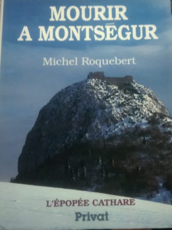 Michel Roquebert – Mourir à Montségur (L’épopée cathare, tome 4)