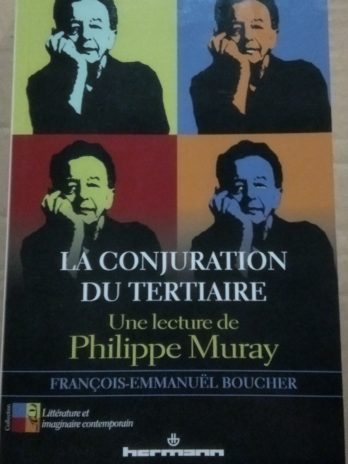 François-Emmanuël Boucher – La conjuration du tertiaire. Une lecture de Philippe Muray