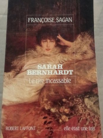 Françoise Sagan – ‎Sarah Bernhardt. Le rire incassable.‎