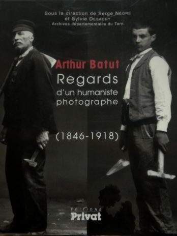 Arthur Batut. Regards d’un humaniste photographe (1846-1918).