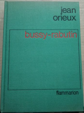Jean Orieux – Bussy-Rabutin, le libertin galant homme (1618-1693).
