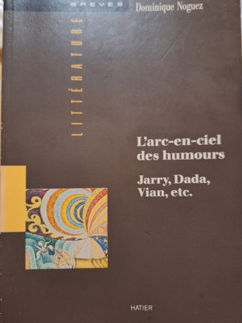 Dominique Noguez. L’arc-en-ciel des humours.