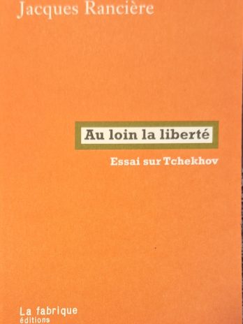 Jacques Rancière – Au loin la liberté. Essai sur Tchekhov