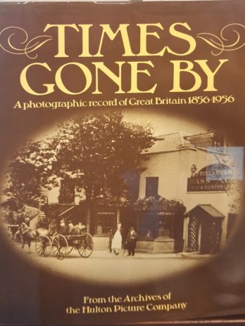 Times Gone By. A photographic record of Great Britain 1856-1956. From the Archives of the Hulton Picture Company.