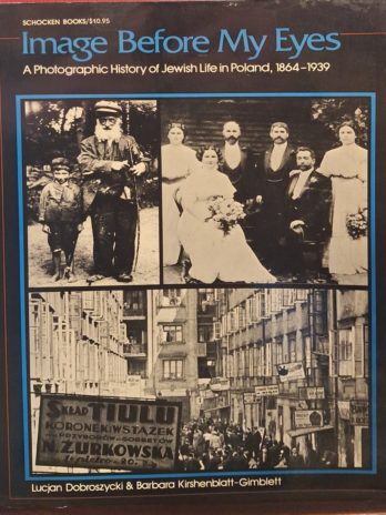 Lucjan Dobroszycki & Barbara Kirshenblatt-Gimblett – Image Before My Eyes. Photographic History of Jewish Life in Poland, 1864-1939.
