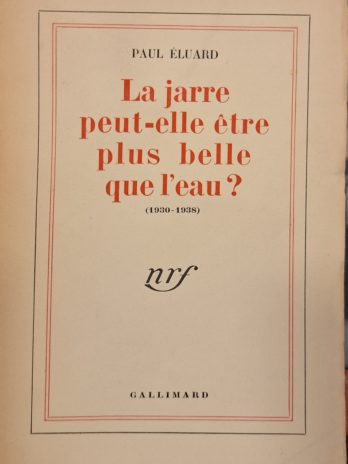 Paul Eluard – La jarre peut-elle être plus belle que l’eau ? (1930-1938).