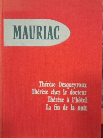 François Mauriac – Thérèse Desqueyroux suivi de Thérèse chez le docteur. Thérèse à l’hôtel. La fin de la nuit.