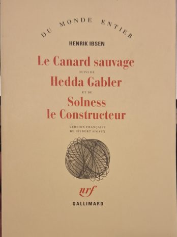 Henrik Ibsen – Le Canard sauvage suivi de Hedda Gabler et de Solness le Constructeur.