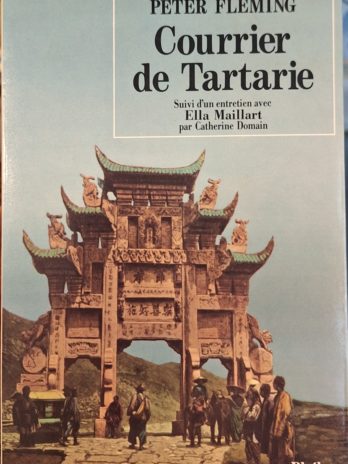 Peter Fleming – Courrier de Tartarie Suivi d’un entretien avec Ella Maillart