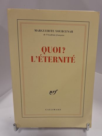 Marguerite Yourcenar – Quoi ? L’Éternité.