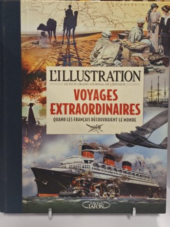 L’Illustration – Voyages extraordinaires – Quand les Français découvraient le monde.