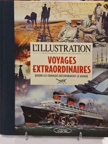 L’Illustration – Voyages extraordinaires – Quand les Français découvraient le monde.