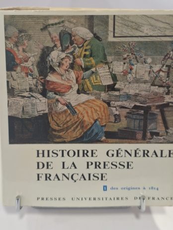 Claude Bellanger, Jacques Godechot, Pierre Guiral, Fernand Terrou – Histoire générale de la presse française. Tome 1 : des origines à 1814.
