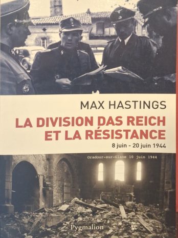 Max Hastings – La Division Das Reich et la Résistance (8 juin – 20 juin 1944). Oradour-sur-Glane 10 juin 1944.