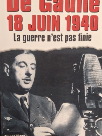 Pierre Vican – De Gaulle. 18 juin 1940. La guerre n’est pas finie