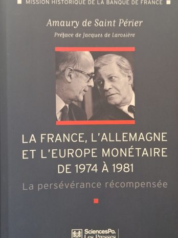 Amaury de Saint Périer – La France, l’Allemagne et l’Europe monétaire de 1974 à 1981. La persévérance récompensée.