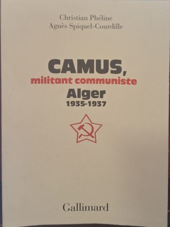 Christian Phéline, Agnès Spiquel-Courdille – Camus, militant communiste. Alger 1935-1937.