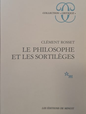 Clément Rosset – Le philosophe et les sortilèges