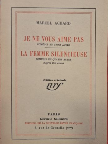 Marcel Achard – Je ne vous aime pas. Comédie en trois actes. Suivi de La femme silencieuse. Comédie en quatre actes d’après Ben Jonson