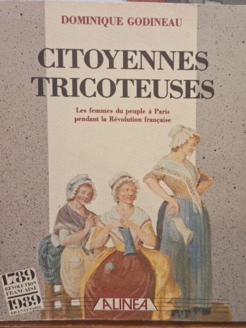 Dominique Godineau – Citoyennes tricoteuses.  Les femmes du peuple à Paris pendant la Révolution française.