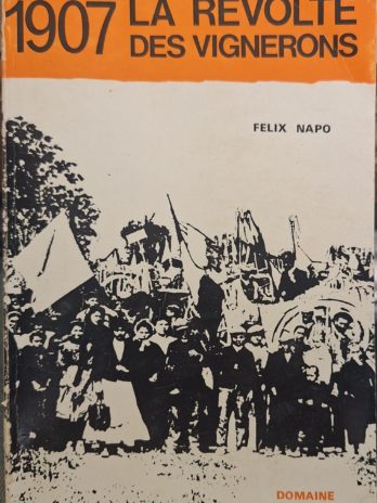 Félix Napo – 1907 : La révolte des vignerons.