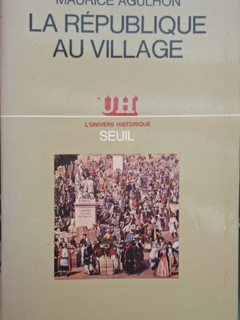 Maurice Agulhon – La République au village.  Les populations du Var de la Révolution à la IIe République.  Paris, Seuil, 1979, fort in-8, broché, 543 pp., cartes, bibliographie, index.