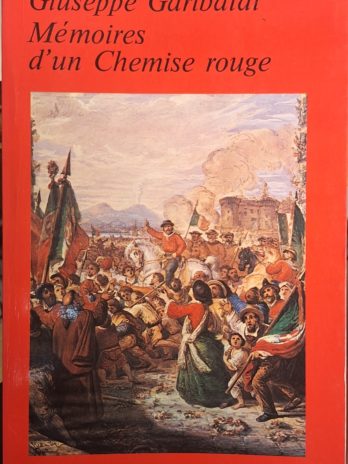 Giuseppe Garibaldi – Mémoires d’un Chemise rouge