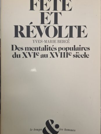 Yves-Marie Bercé – Fête et révolte. Des mentalités populaires du XVIe au XVIIIe siècle.