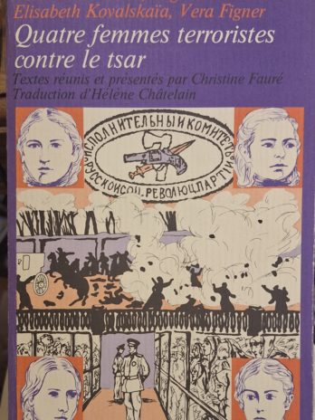 Vera Zassoulitch, Olga Loubavitch, Elisabeth Kovalskaïa, Vera Figner – Quatre femmes terroristes contre le tsar.