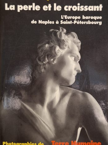 Dominique Fernandez – La perle et le croissant. L’Europe baroque de Naples à Saint-Pétersbourg.
