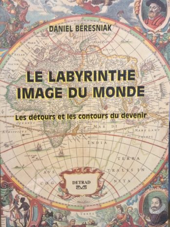 Daniel Beresniak – Le labyrinthe image du monde. Les détours et les contours du devenir.