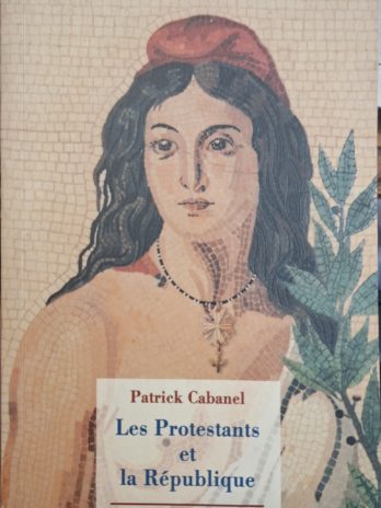 Patrick Cabanel – Les Protestants et la République