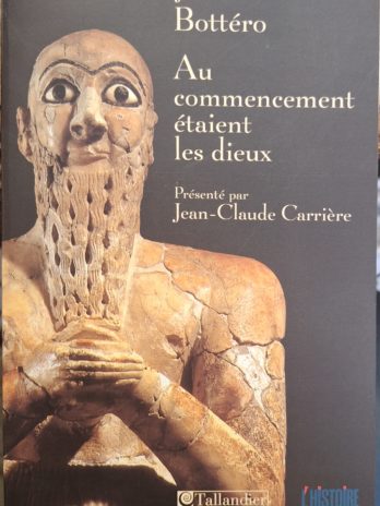 Jean Bottéro – Au commencement étaient les Dieux