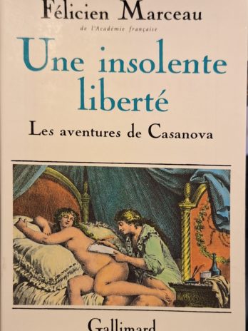 Félicien Marceau – Une insolente liberté. Les aventures de Casanova