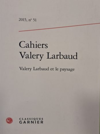 Cahiers Valery Larbaud – 2015, n° 51. Valery Larbaud et le paysage