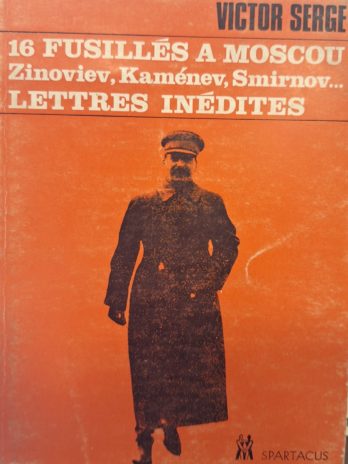 Victor Serge – Les fusillés à Moscou. Zinoviev, Kaménev, Smirnov…. Lettres inédites